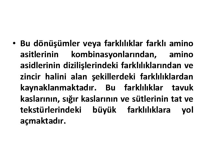  • Bu dönüşümler veya farklılıklar farklı amino asitlerinin kombinasyonlarından, amino asidlerinin dizilişlerindeki farklılıklarından