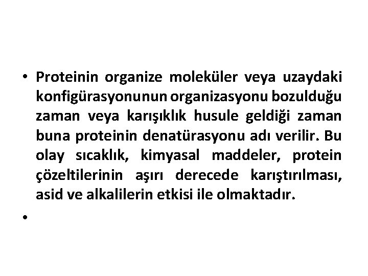  • Proteinin organize moleküler veya uzaydaki konfigürasyonunun organizasyonu bozulduğu zaman veya karışıklık husule