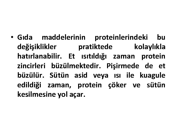  • Gıda maddelerinin proteinlerindeki bu değişiklikler pratiktede kolaylıkla hatırlanabilir. Et ısıtıldığı zaman protein