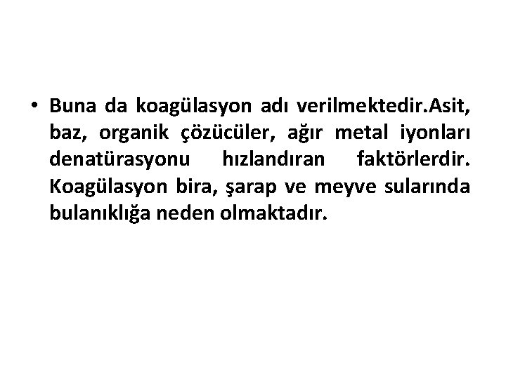  • Buna da koagülasyon adı verilmektedir. Asit, baz, organik çözücüler, ağır metal iyonları