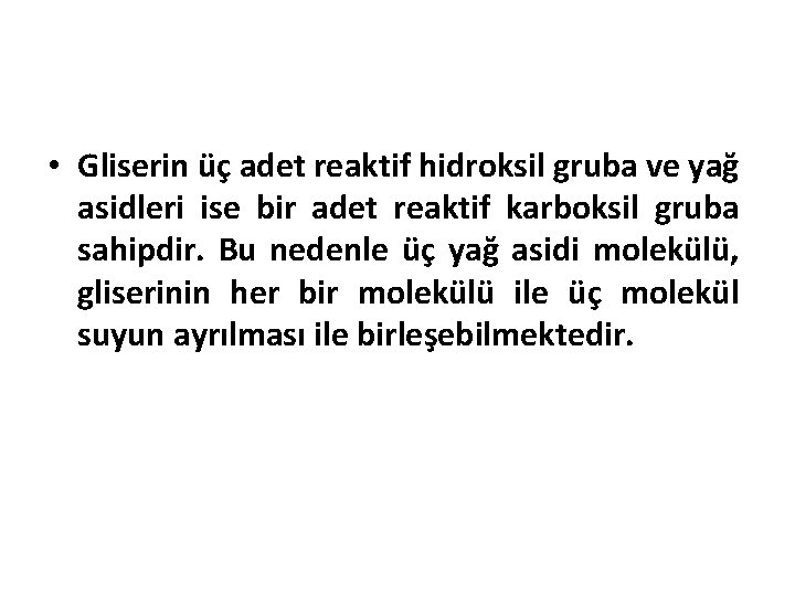  • Gliserin üç adet reaktif hidroksil gruba ve yağ asidleri ise bir adet