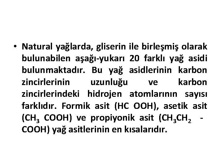  • Natural yağlarda, gliserin ile birleşmiş olarak bulunabilen aşağı-yukarı 20 farklı yağ asidi