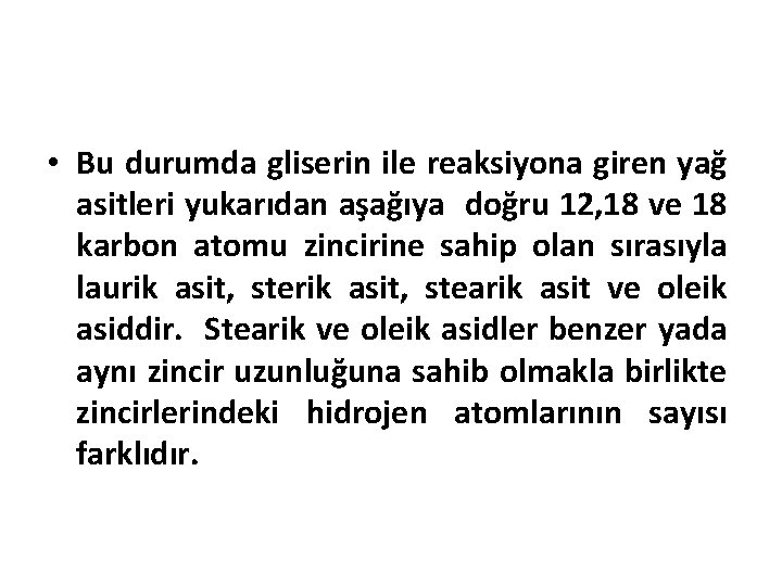  • Bu durumda gliserin ile reaksiyona giren yağ asitleri yukarıdan aşağıya doğru 12,