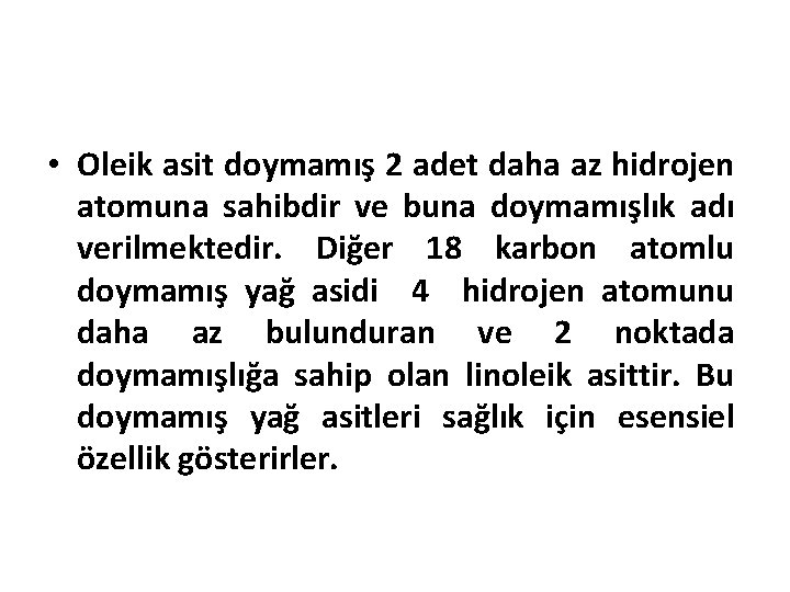  • Oleik asit doymamış 2 adet daha az hidrojen atomuna sahibdir ve buna