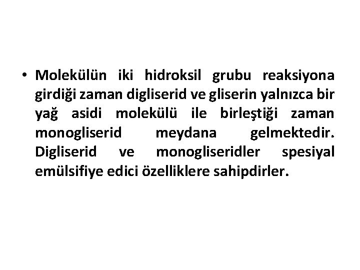  • Molekülün iki hidroksil grubu reaksiyona girdiği zaman digliserid ve gliserin yalnızca bir