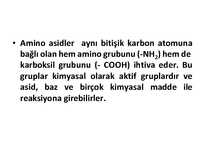  • Amino asidler aynı bitişik karbon atomuna bağlı olan hem amino grubunu (-NH