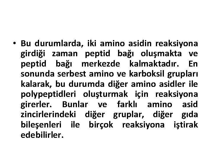  • Bu durumlarda, iki amino asidin reaksiyona girdiği zaman peptid bağı oluşmakta ve