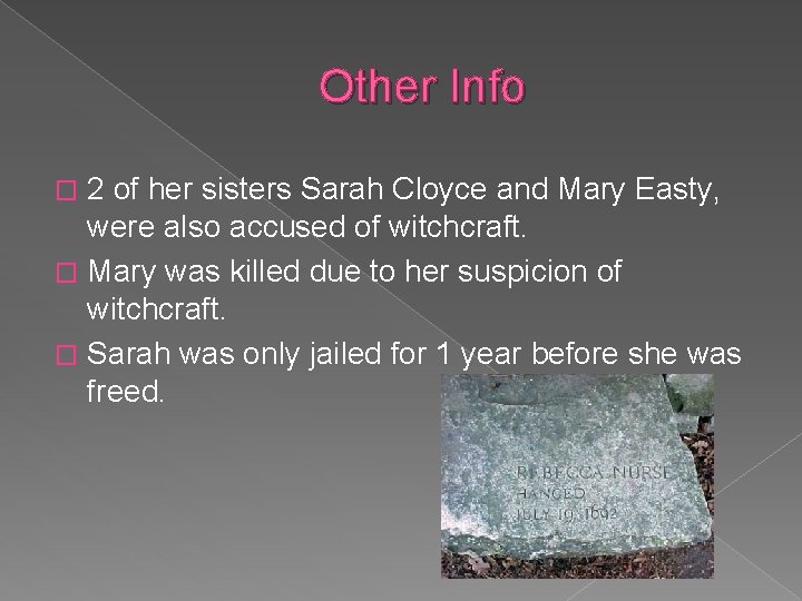 Other Info 2 of her sisters Sarah Cloyce and Mary Easty, were also accused Other Info 2 of her sisters Sarah Cloyce and Mary Easty, were also accused