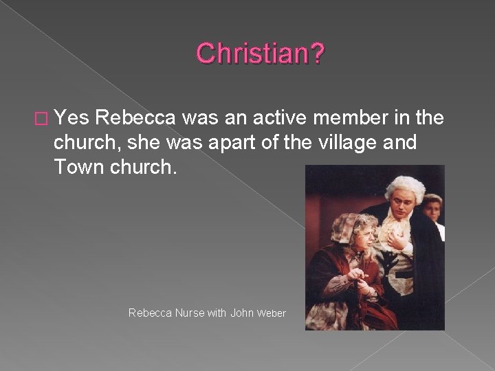 Christian? � Yes Rebecca was an active member in the church, she was apart Christian? � Yes Rebecca was an active member in the church, she was apart