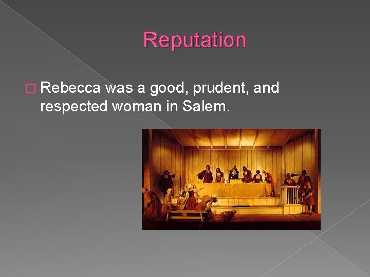 Reputation � Rebecca was a good, prudent, and respected woman in Salem. Reputation � Rebecca was a good, prudent, and respected woman in Salem.
