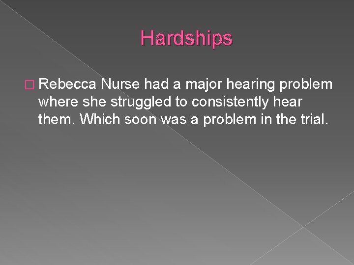 Hardships � Rebecca Nurse had a major hearing problem where she struggled to consistently Hardships � Rebecca Nurse had a major hearing problem where she struggled to consistently
