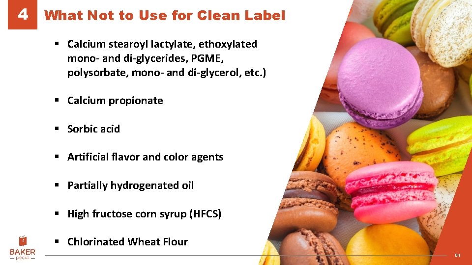 4 What Not to Use for Clean Label § Calcium stearoyl lactylate, ethoxylated mono-