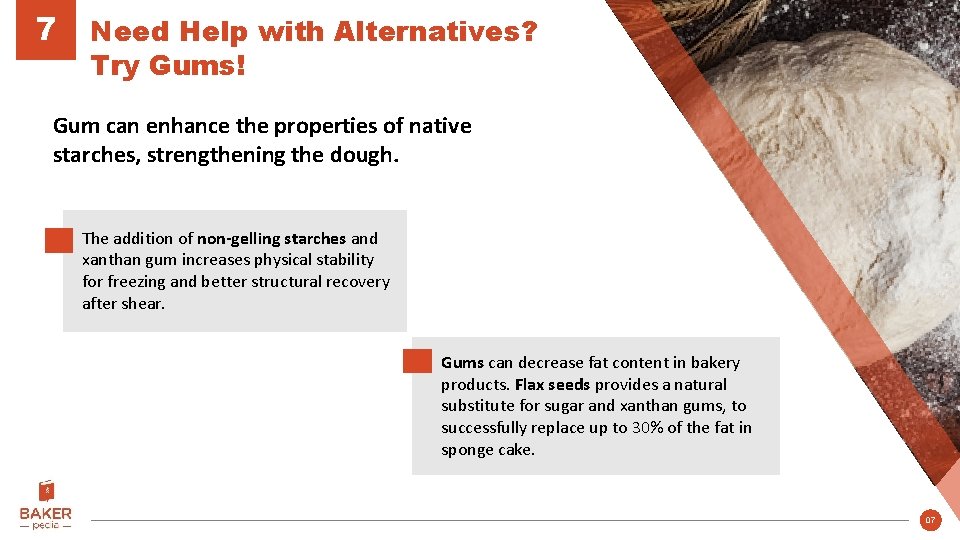 7 Need Help with Alternatives? Try Gums! Gum can enhance the properties of native