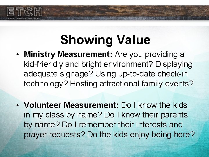 Showing Value • Ministry Measurement: Are you providing a kid-friendly and bright environment? Displaying