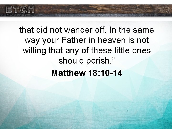 that did not wander off. In the same way your Father in heaven is