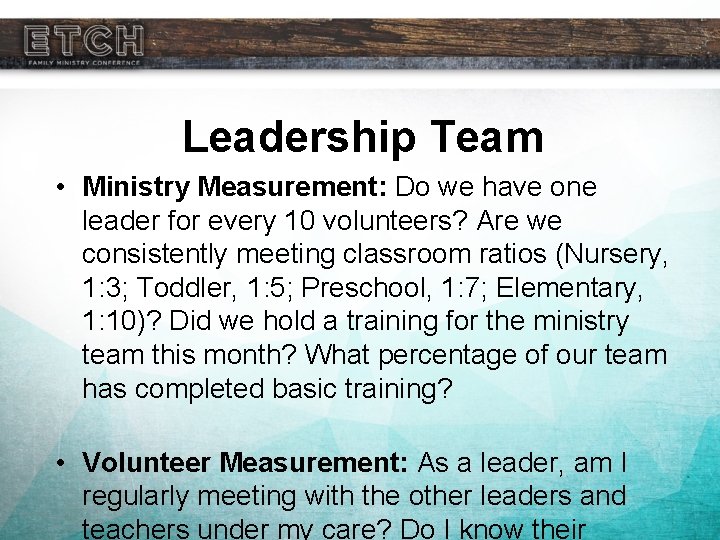 Leadership Team • Ministry Measurement: Do we have one leader for every 10 volunteers?