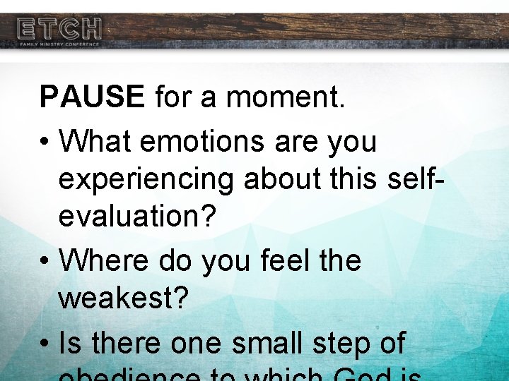 PAUSE for a moment. • What emotions are you experiencing about this selfevaluation? •