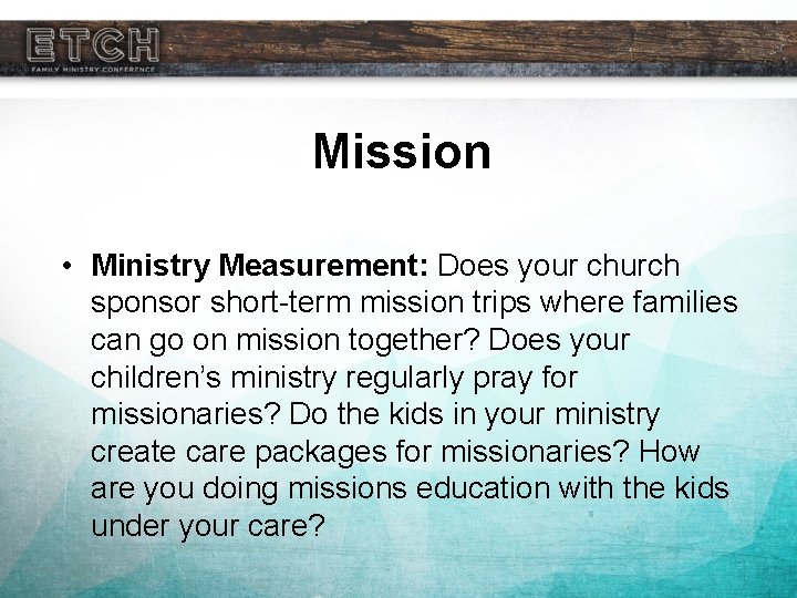 Mission • Ministry Measurement: Does your church sponsor short-term mission trips where families can