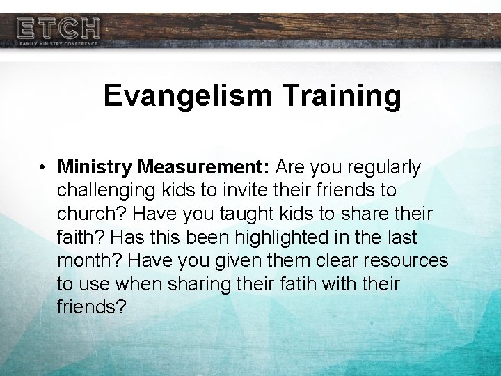 Evangelism Training • Ministry Measurement: Are you regularly challenging kids to invite their friends