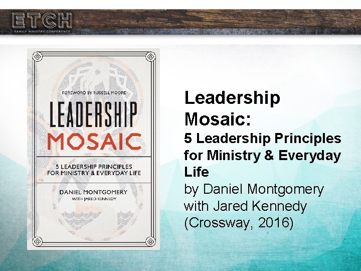 Leadership Mosaic: 5 Leadership Principles for Ministry & Everyday Life by Daniel Montgomery with