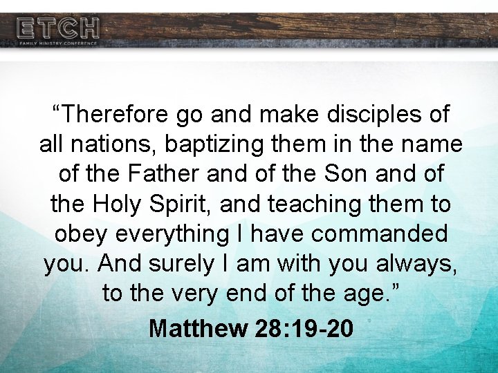 “Therefore go and make disciples of all nations, baptizing them in the name of