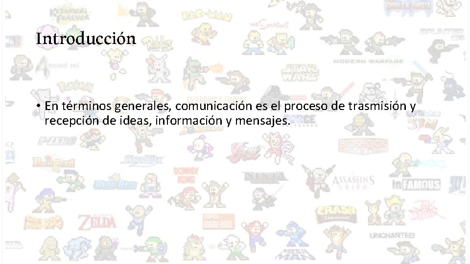 Introducción • En términos generales, comunicación es el proceso de trasmisión y recepción de