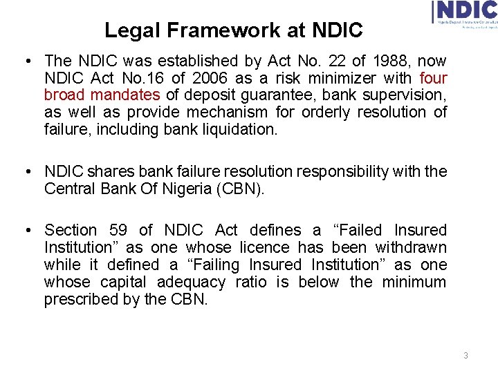 Legal Framework at NDIC • The NDIC was established by Act No. 22 of