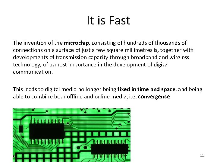 It is Fast The invention of the microchip, consisting of hundreds of thousands of