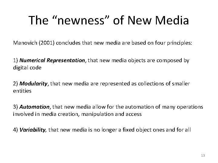 The “newness” of New Media Manovich (2001) concludes that new media are based on