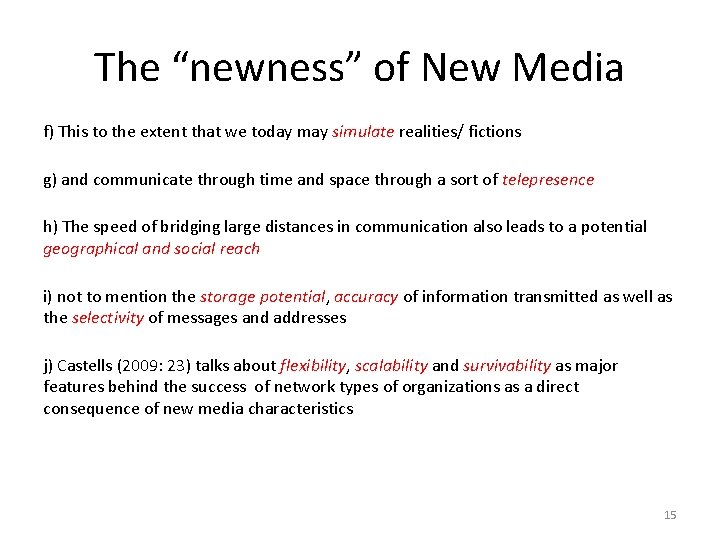 The “newness” of New Media f) This to the extent that we today may