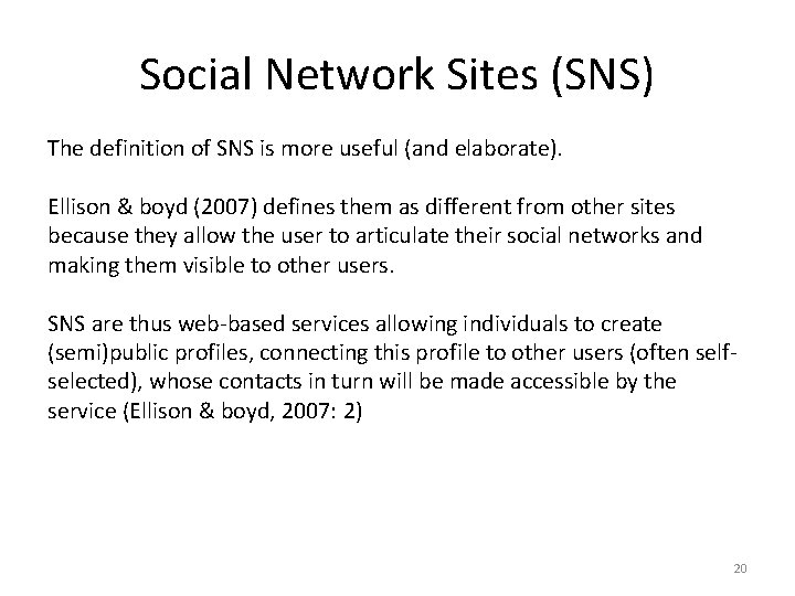 Social Network Sites (SNS) The definition of SNS is more useful (and elaborate). Ellison