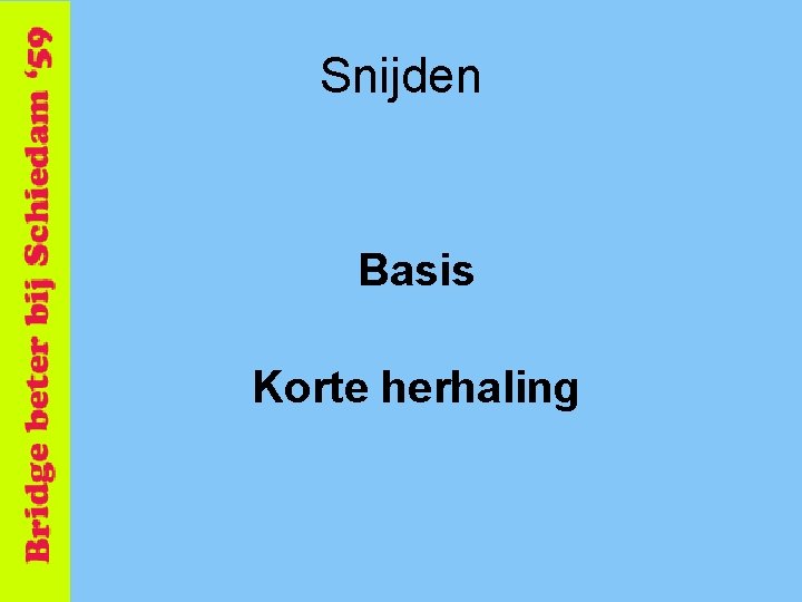 Snijden Basis Korte herhaling 