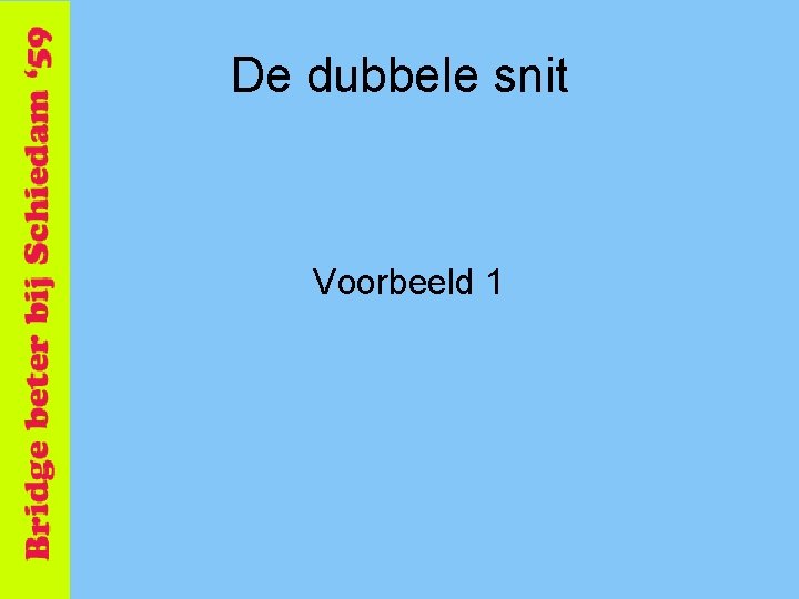 De dubbele snit Voorbeeld 1 