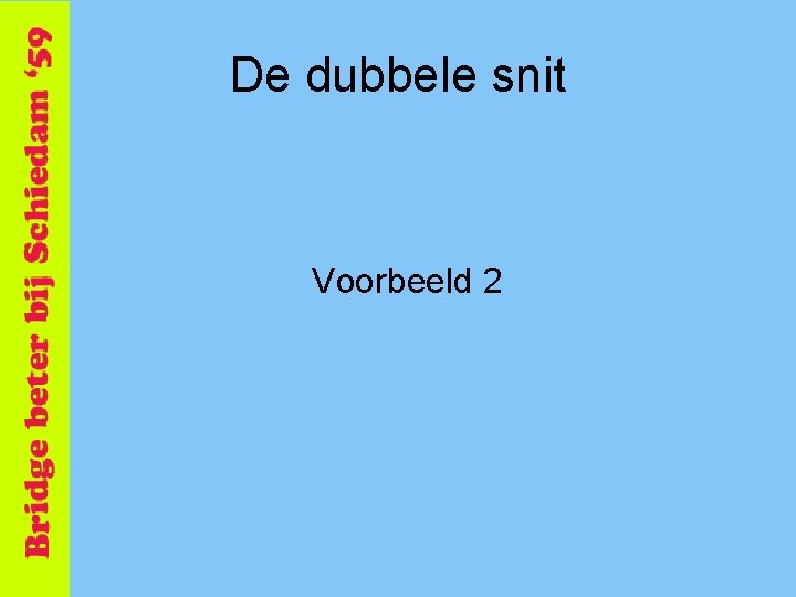 De dubbele snit Voorbeeld 2 