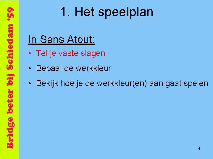 1. Het speelplan In Sans Atout: • Tel je vaste slagen • Bepaal de