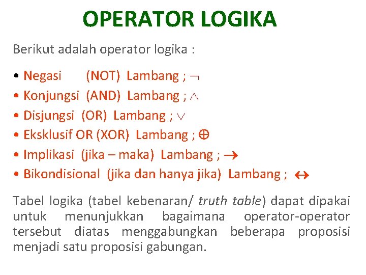 OPERATOR LOGIKA Berikut adalah operator logika : • Negasi (NOT) Lambang ; • Konjungsi