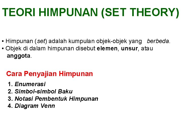 TEORI HIMPUNAN (SET THEORY) • Himpunan (set) adalah kumpulan objek-objek yang berbeda. • Objek