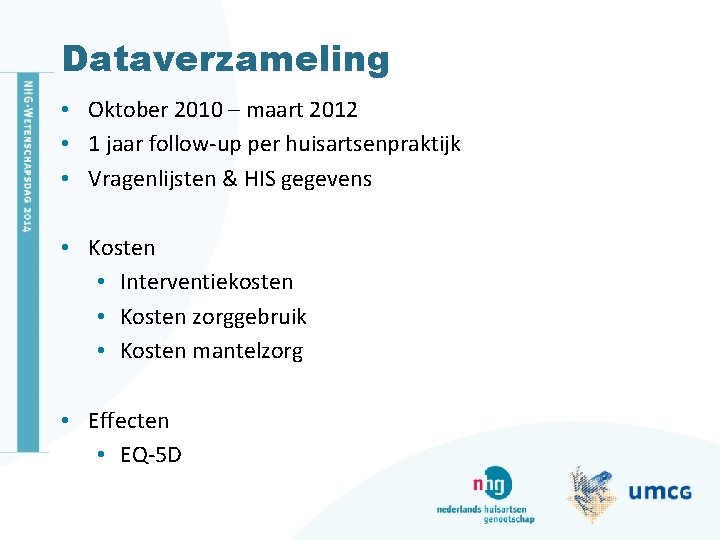 Dataverzameling • Oktober 2010 – maart 2012 • 1 jaar follow-up per huisartsenpraktijk •