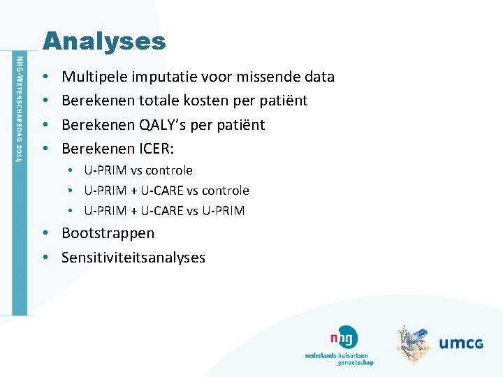 Analyses • • Multipele imputatie voor missende data Berekenen totale kosten per patiënt Berekenen