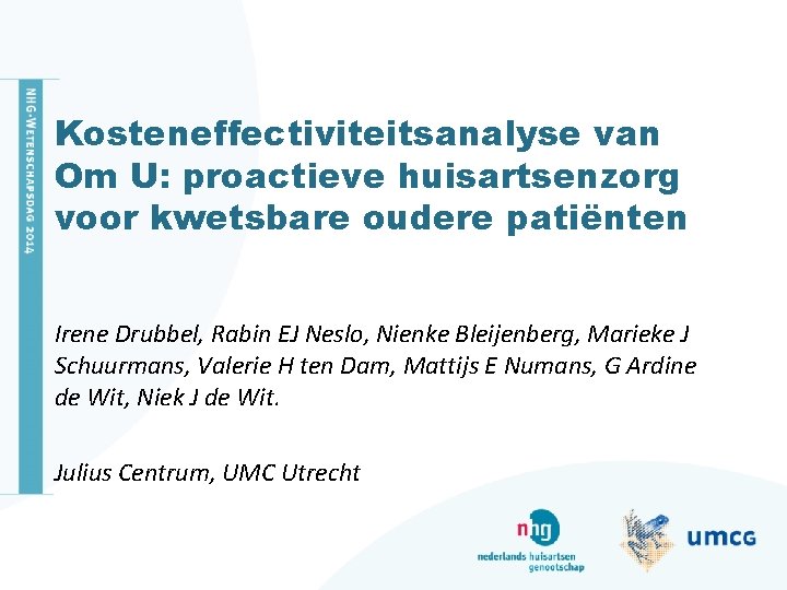 Kosteneffectiviteitsanalyse van Om U: proactieve huisartsenzorg voor kwetsbare oudere patiënten Irene Drubbel, Rabin EJ