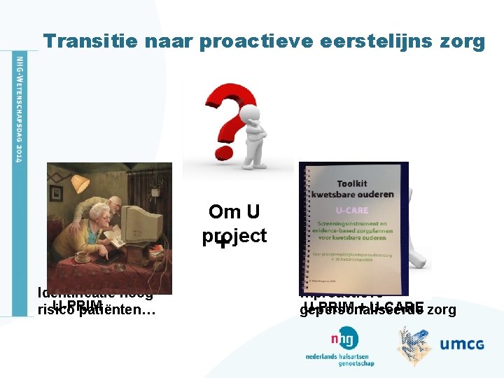 Transitie naar proactieve eerstelijns zorg Om U project + Identificatie hoog. U-PRIM risico patiënten…