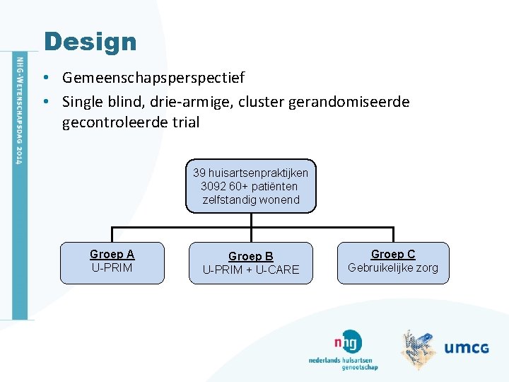 Design • Gemeenschapsperspectief • Single blind, drie-armige, cluster gerandomiseerde gecontroleerde trial 39 huisartsenpraktijken 3092