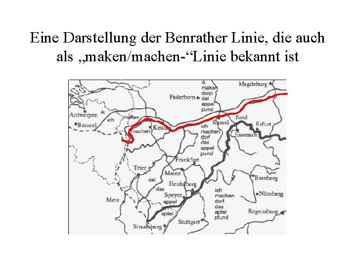 Eine Darstellung der Benrather Linie, die auch als „maken/machen-“Linie bekannt ist Eine Darstellung der Benrather Linie, die auch als „maken/machen-“Linie bekannt ist