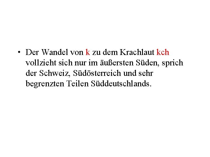 • Der Wandel von k zu dem Krachlaut kch vollzieht sich nur im • Der Wandel von k zu dem Krachlaut kch vollzieht sich nur im