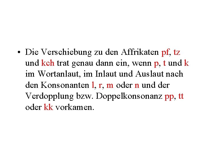 • Die Verschiebung zu den Affrikaten pf, tz und kch trat genau dann • Die Verschiebung zu den Affrikaten pf, tz und kch trat genau dann