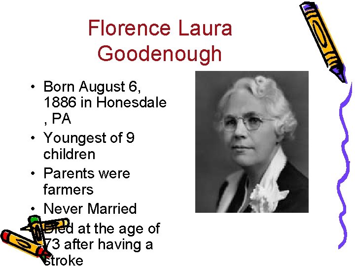 Florence Laura Goodenough • Born August 6, 1886 in Honesdale , PA • Youngest