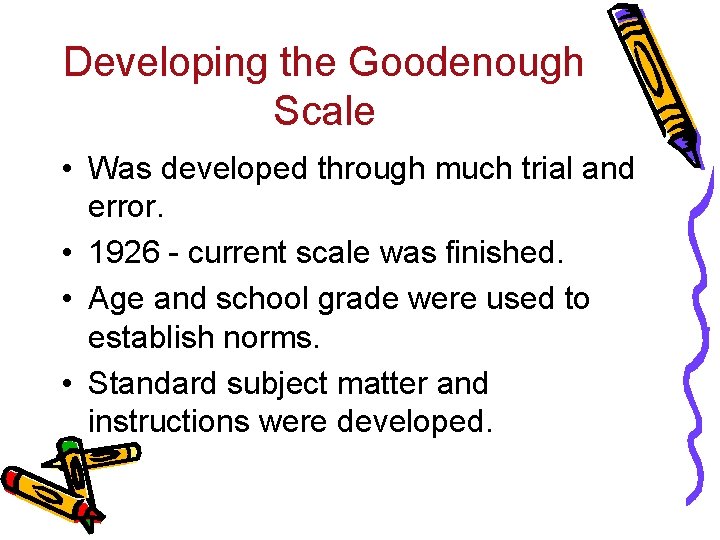 Developing the Goodenough Scale • Was developed through much trial and error. • 1926