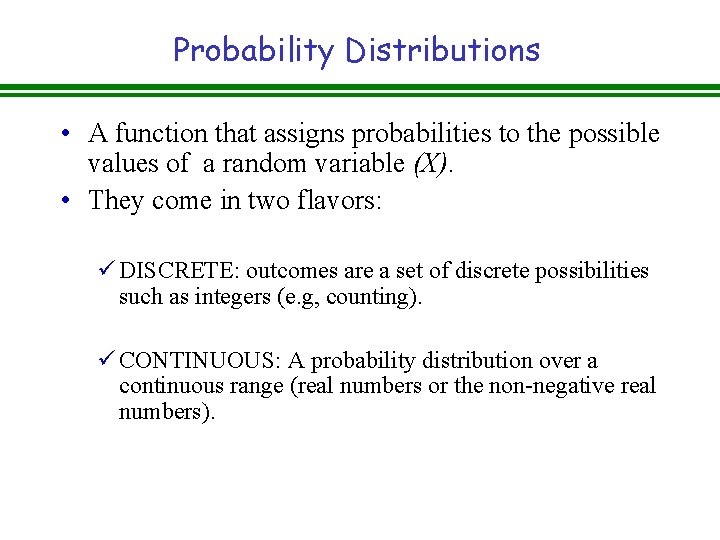 Probability Distributions • A function that assigns probabilities to the possible values of a