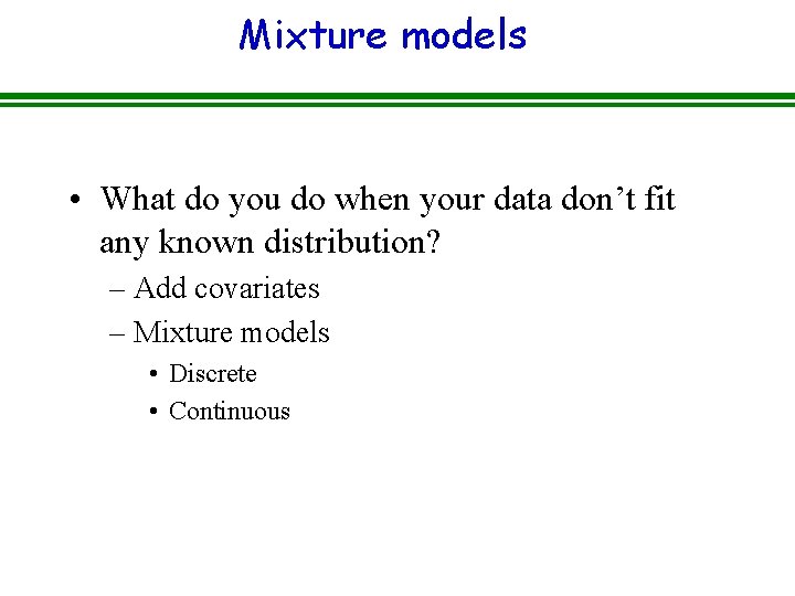Mixture models • What do you do when your data don’t fit any known Mixture models • What do you do when your data don’t fit any known