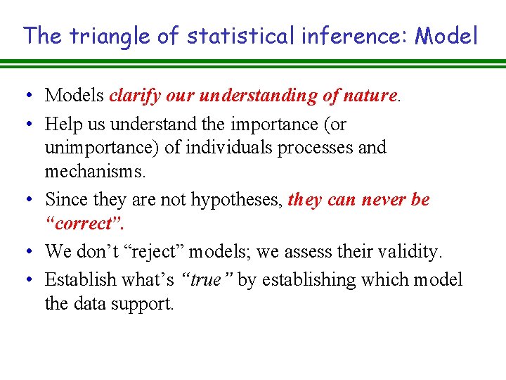 The triangle of statistical inference: Model • Models clarify our understanding of nature. • The triangle of statistical inference: Model • Models clarify our understanding of nature. •